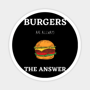 Burgers Are Allways The Answer Magnet